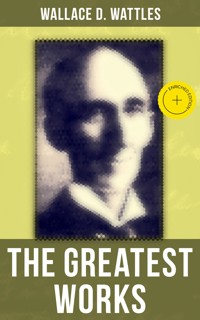 The Greatest Works of Wallace D. Wattles - Wallace D. Wattles - ebook
