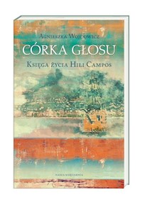 Córka głosu Księga życia Hili Campos - Agnieszka Wojdowicz - książka