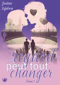 Un regard peut tout changer - Tome 1 - Justine Lefebvre - ebook