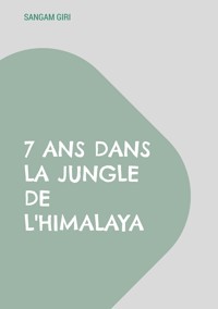 7 ans dans la jungle de l'Himalaya - Sangam Giri - ebook