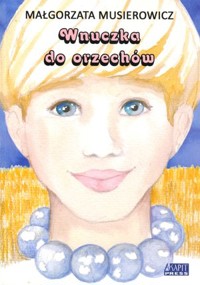 Wnuczka do orzechów - Małgorzata Musierowicz - książka