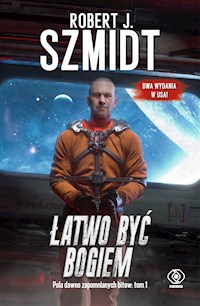 Pola dawno zapomnianych bitew. Łatwo być Bogiem - Robert J. Szmidt - ebook