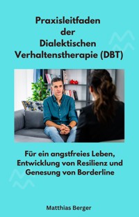 Praxisleitfaden der Dialektischen Verhaltenstherapie (DBT) - Matthias Berger - ebook