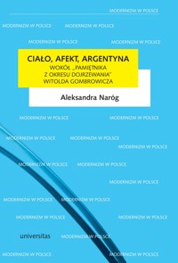 Ciało, afekt, Argentyna. Wokół „Pamiętnika z okresu dojrzewania” Witolda Gombrowicza - Aleksandra Naróg - ebook