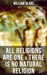 ALL RELIGIONS ARE ONE & THERE IS NO NATURAL RELIGION - William Blake - ebook