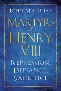 Martyrs of Henry VIII - John Matusiak - ebook