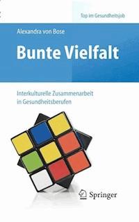 Bunte Vielfalt - Interkulturelle Zusammenarbeit in Gesundheitsberufen - Alexandra Bose - ebook