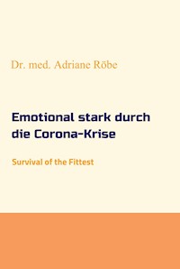 Emotional stark durch die Corona-Krise - Dr. med. Adriane Röbe - ebook
