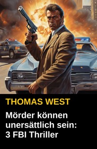Mörder können unersättlich sein: 3 FBI Thriller - Thomas West - ebook