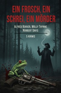 Ein Frosch, ein Schrei, ein Mörder: 5 Krimis - Alfred Bekker - ebook