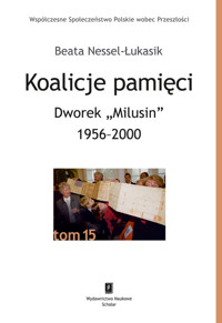 Koalicje pamięci Dworek „Milusin” 1956-2000 - Nessel-Łukasik Beata - książka