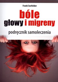 Bóle głowy i migreny. Podręcznik samoleczenia - Frank Seefelder - książka