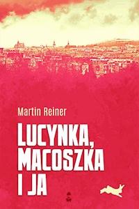 Lucynka, Macoszka i ja - Martin Reiner - ebook + książka