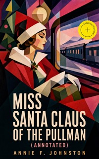 Miss Santa Claus of the Pullman (Annotated) - Annie F. Johnston - ebook