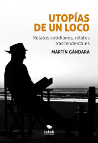 Utopías de un loco - Martín Gándara - ebook