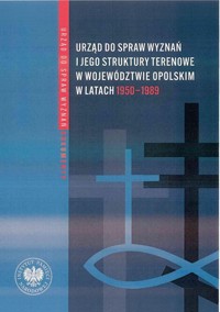 Urząd ds. Wyznań i jego struktury terenowe w województwie opolskim w latach 1950-1989 - Bereszyński Zbigniew - książka