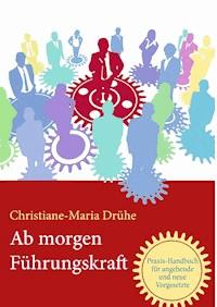 Ab morgen Führungskraft - Christiane-Maria Drühe - ebook