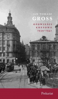 Opowieści kresowe 1939-1941. Prekariat - Jan Tomasz Gross - książka