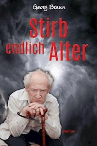 Stirb endlich Alter - Georg Braun - ebook