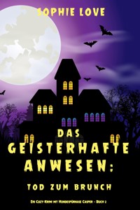 Das Geisterhafte Anwesen: Tod zum Brunch (Ein Cozy-Krimi mit Hundespürnase Casper — Buch 2) - Sophie Love - ebook