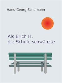 Als Erich H. die Schule schwänzte - Hans-Georg Schumann - ebook