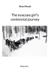 The evacuee girl's centennial journey - Risto Pönniö - ebook