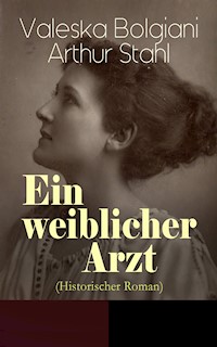 Ein weiblicher Arzt (Historischer Roman) - Valeska Bolgiani - ebook