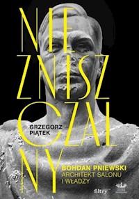 Niezniszczalny. Bohdan Pniewski. Architekt salonu i władzy - Piątek Grzegorz - ebook + książka