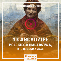 13 arcydzieł sztuki polskiej, które musisz znać - Fundacja promocji sztuki Niezla Sztuka - audiobook