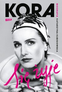 Się żyje Kora Biografia - Katarzyna Kubisiowska - książka