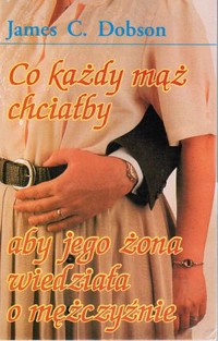Co każdy mąż chciałby aby jego żona wiedziała o mężczyźnie - James C. Dobson - ebook
