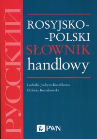 Rosyjsko-polski słownik handlowy - Elżbieta Kossakowska, Ludwika Jochym-Kuszlikowa - książka