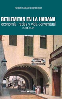 Betlemitas en La Habana: economía, redes y vida conventual (1704-1842) - Adriam Camacho Domínguez - ebook
