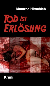 Tod ist Erlösung - Manfred Hirschleb - ebook