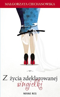 Z życia zdeklarowanej singielki - Małgorzata Ciechanowska - ebook + audiobook + książka