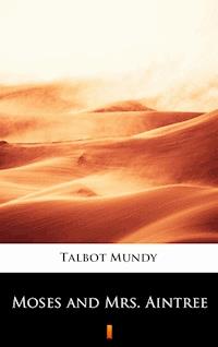 Moses and Mrs. Aintree - Talbot Mundy - ebook