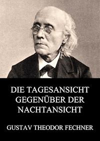 Die Tagesansicht gegenüber der Nachtansicht - Gustav Theodor Fechner - ebook