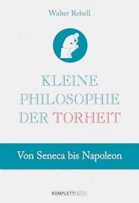 Kleine Philosophie der Torheit - Walter Rebell - ebook