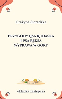 Przygody Lisa Rudaska i Psa Reksa.  Wyprawa w góry - Grażyna Sieradzka - ebook