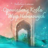 Klechdy sezamowe. Opowiadanie Króla Wysp Hebanowych - Bolesław Leśmian - ebook + audiobook