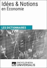 Dictionnaire des Idées & Notions en Économie - Encyclopaedia Universalis - ebook