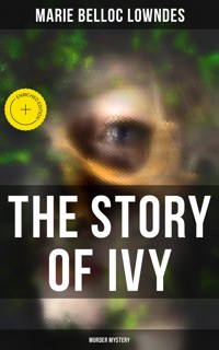 THE STORY OF IVY (Murder Mystery) - Marie Belloc Lowndes - ebook