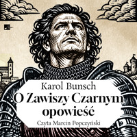 O Zawiszy Czarnym opowieść - Karol Bunsch - audiobook