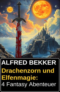 Drachenzorn und Elfenmagie: 4 Fantasy Abenteuer - Alfred Bekker - ebook