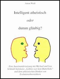 Intelligent atheistisch oder dumm gläubig? - Anton Weiß - ebook
