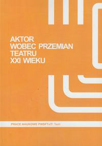 Aktor wobec przemian teatru XXI wieku -  - książka