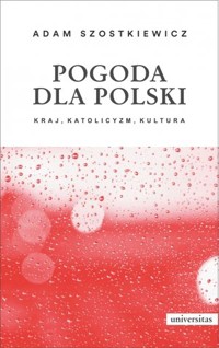 Pogoda dla Polski. Kraj, katolicyzm, kultura - Adam Szostkiewicz - książka