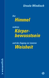 Der Himmel, wahres Körperbewusstsein und der Zugang zu innerer Weisheit - Ursula Windisch - ebook