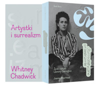 Pakiet surrealistyczny: Artystki i surrealizm / Surrealistyczne przestrzenie. Życie i twórczość Leonory Carrington - Whitney Chadwick - książka