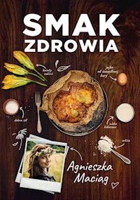 Smak zdrowia - Agnieszka Maciąg - książka
